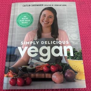 Simply Delicious Vegan: 100 Plant-Based Recipes by the Creator of From My Bowl